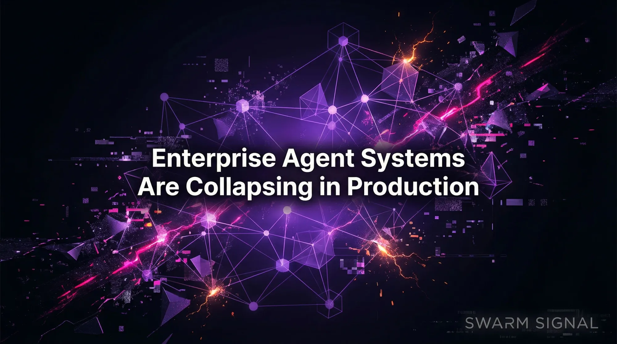 Enterprise Agent Systems Are Collapsing in Production