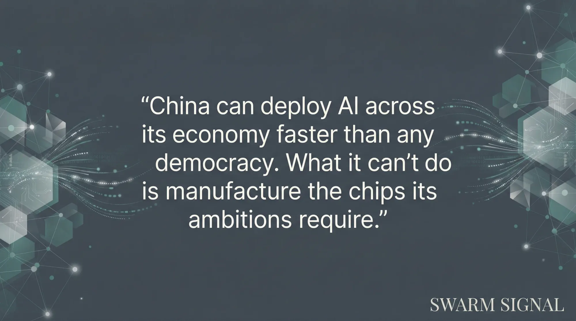 China can deploy AI across its economy faster than any democracy. What it can't do is manufacture the chips its ambitions require.
