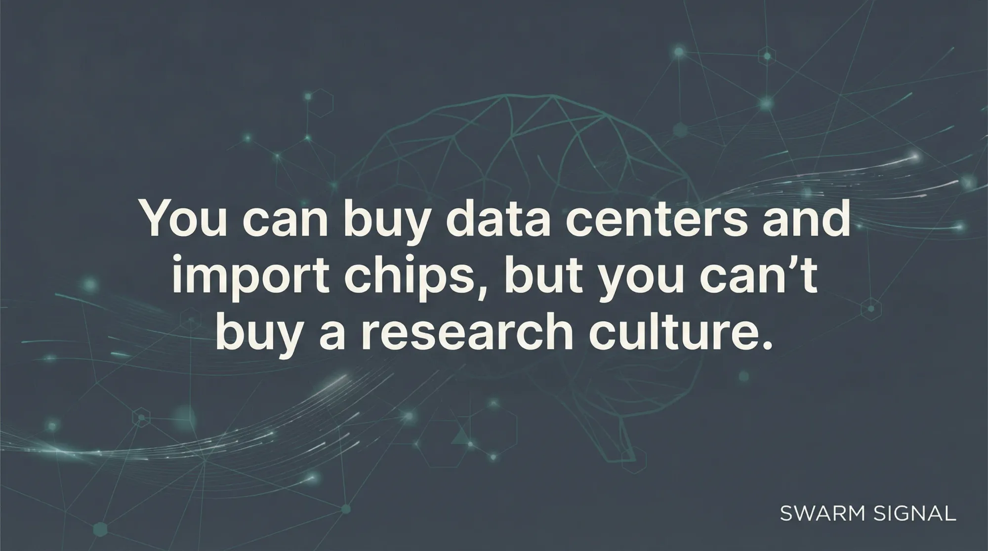 You can buy data centers and import chips, but you can't buy a research culture.