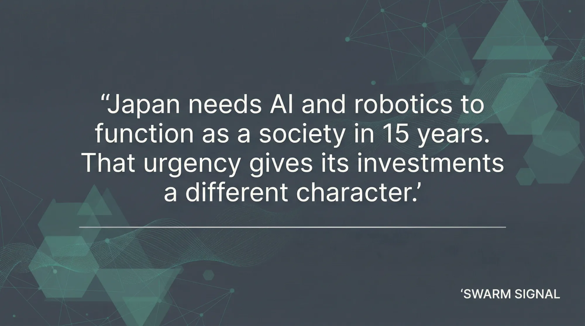 Japan needs AI and robotics to function as a society in 15 years. That urgency gives its investments a different character.