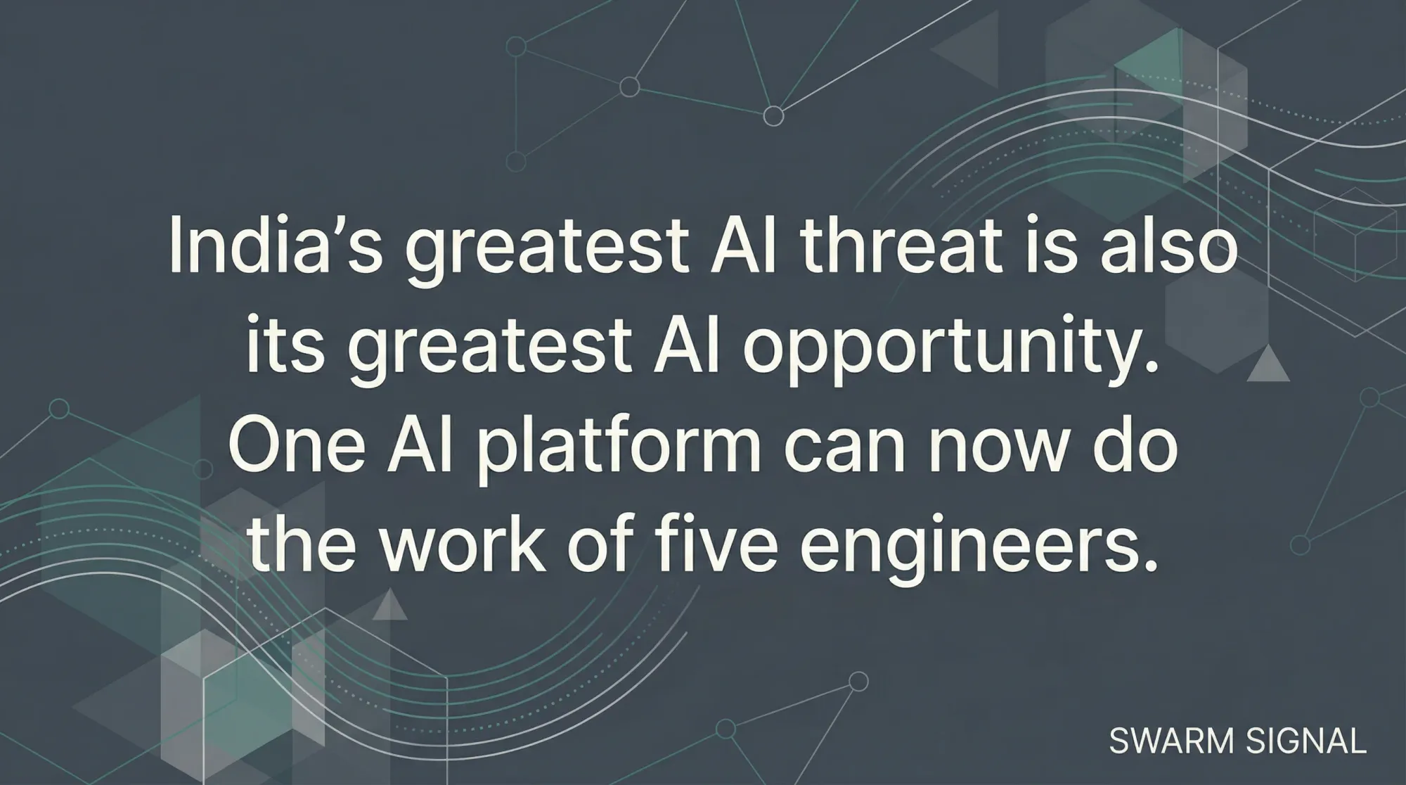 India's greatest AI threat is also its greatest AI opportunity. One AI platform can now do the work of five engineers.