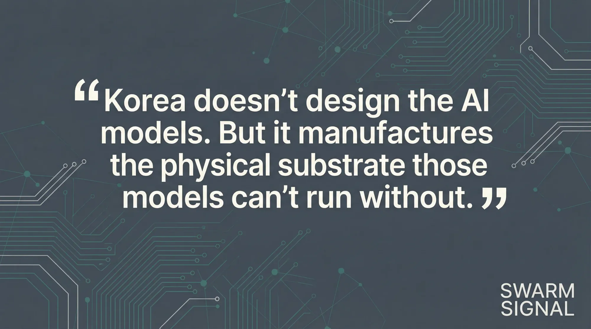 Korea doesn't design the AI models. But it manufactures the physical substrate those models can't run without.