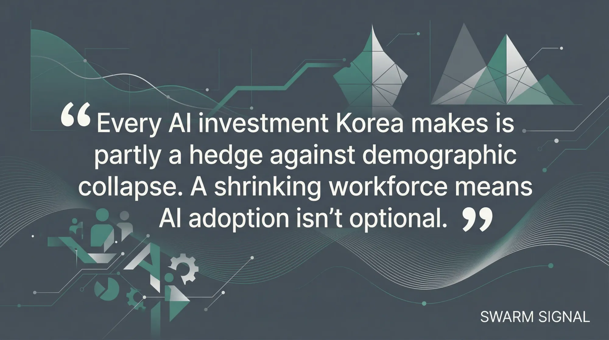 Every AI investment Korea makes is partly a hedge against demographic collapse. A shrinking workforce means AI adoption isn't optional.
