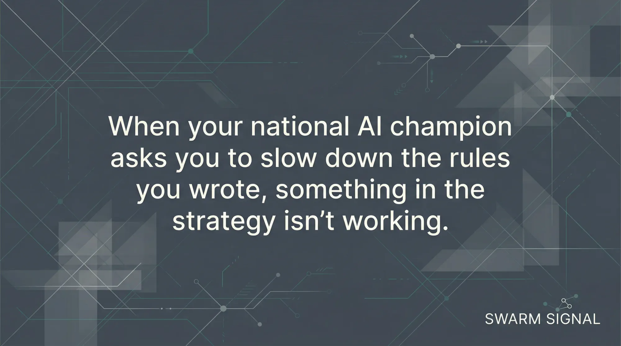 When your national AI champion asks you to slow down the rules you wrote, something in the strategy isn't working.