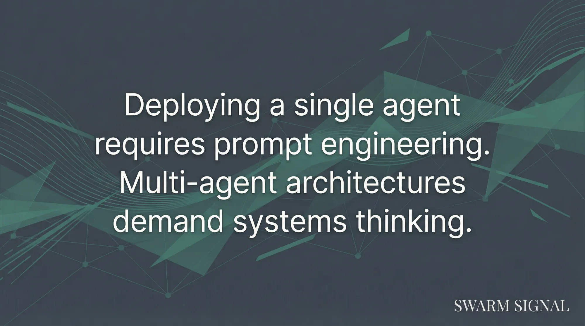 Deploying a single agent requires prompt engineering. Multi-agent architectures demand systems thinking.