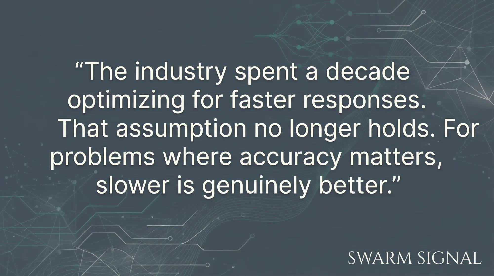 The industry spent a decade optimizing for faster responses. That assumption no longer holds. For problems where accuracy matters, slower is genuinely better.