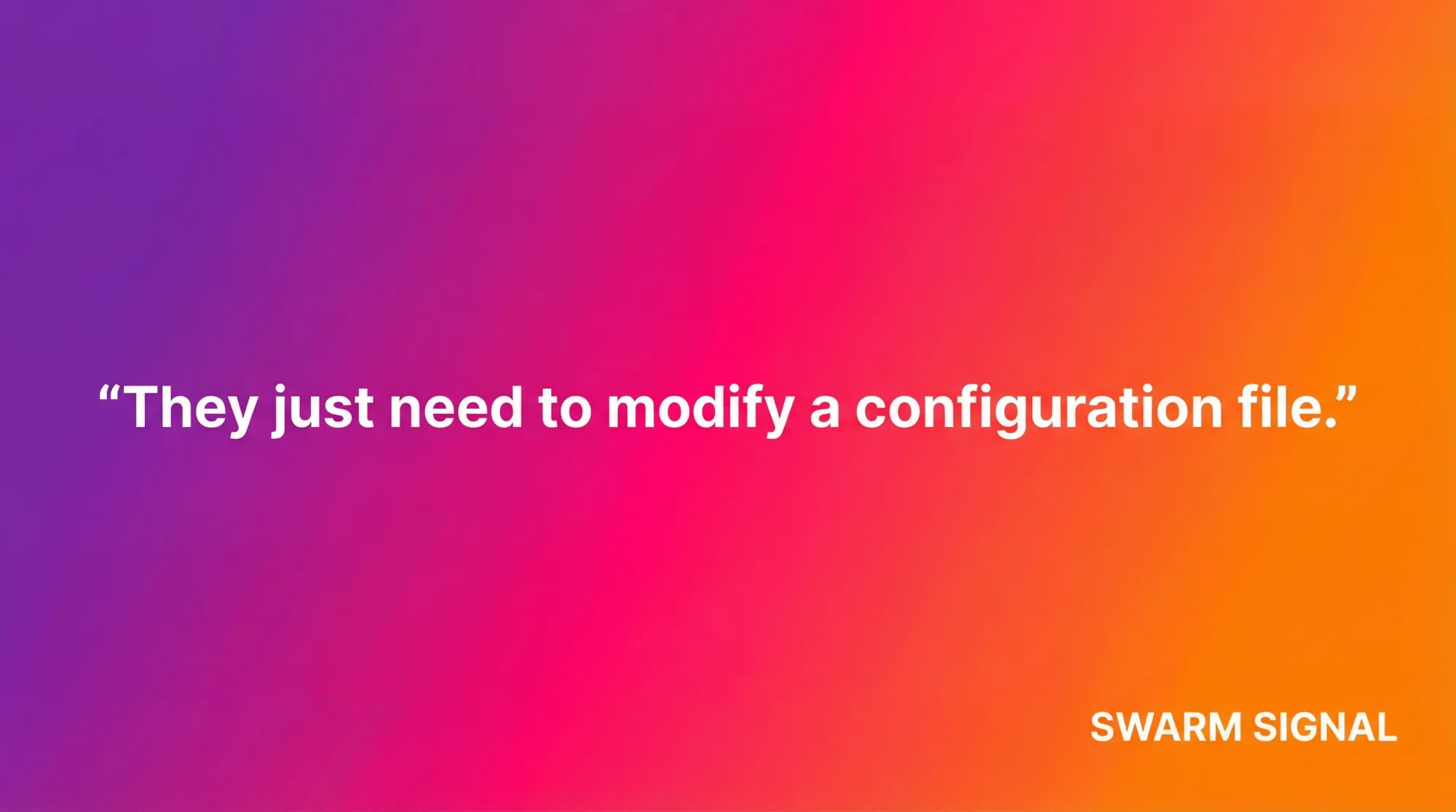 They just need to modify a configuration file.