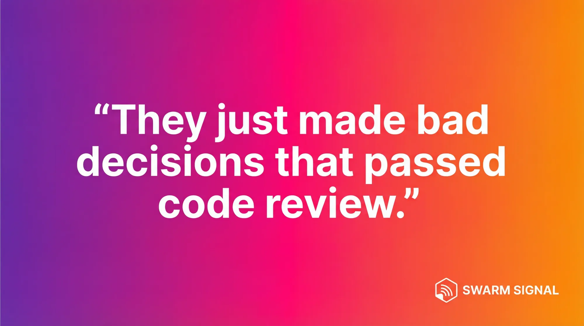 They just made bad decisions that passed code review.