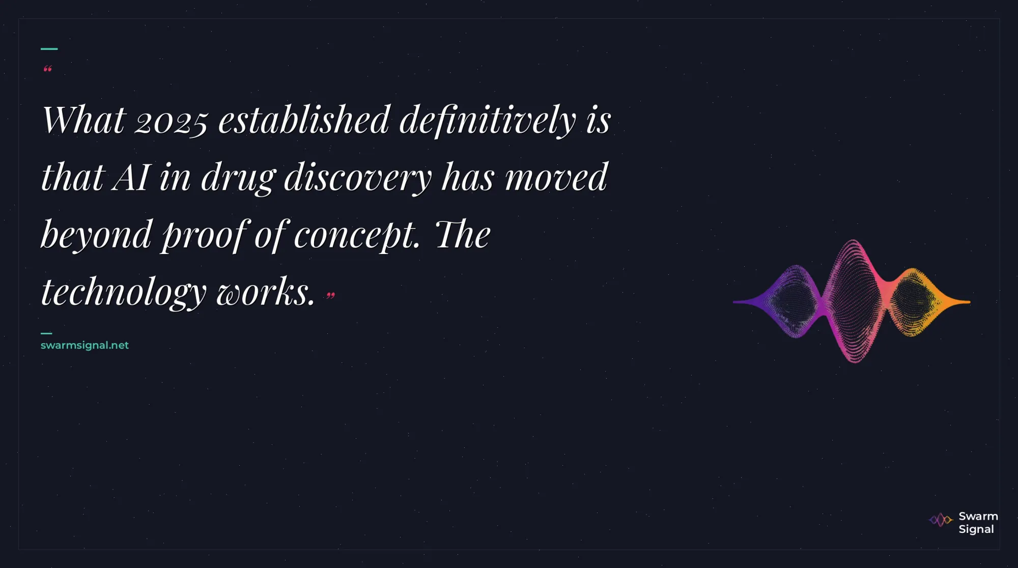 What 2025 established definitively is that AI in drug discovery has moved beyond proof of concept. The technology works.