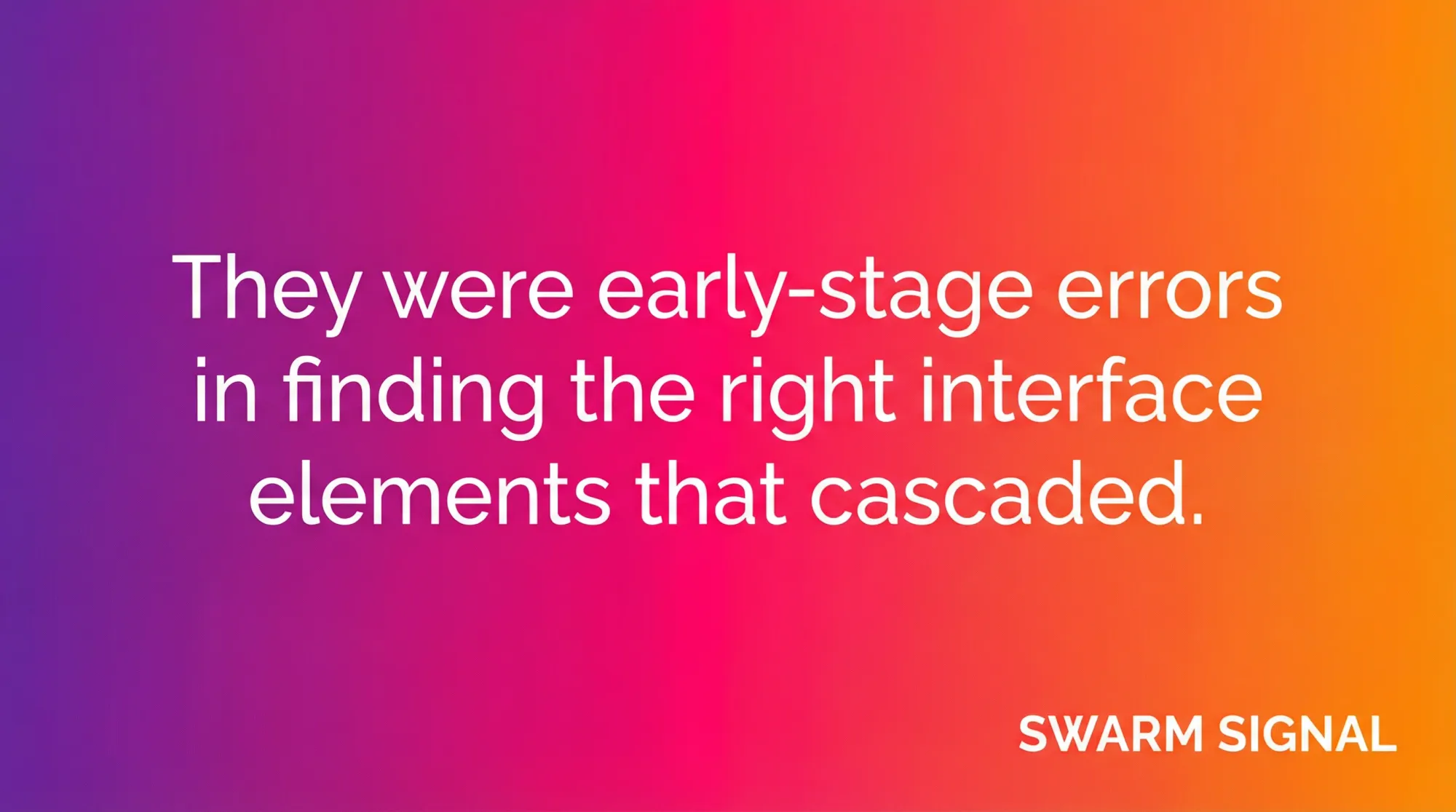 They were early-stage errors in finding the right interface elements that cascaded.