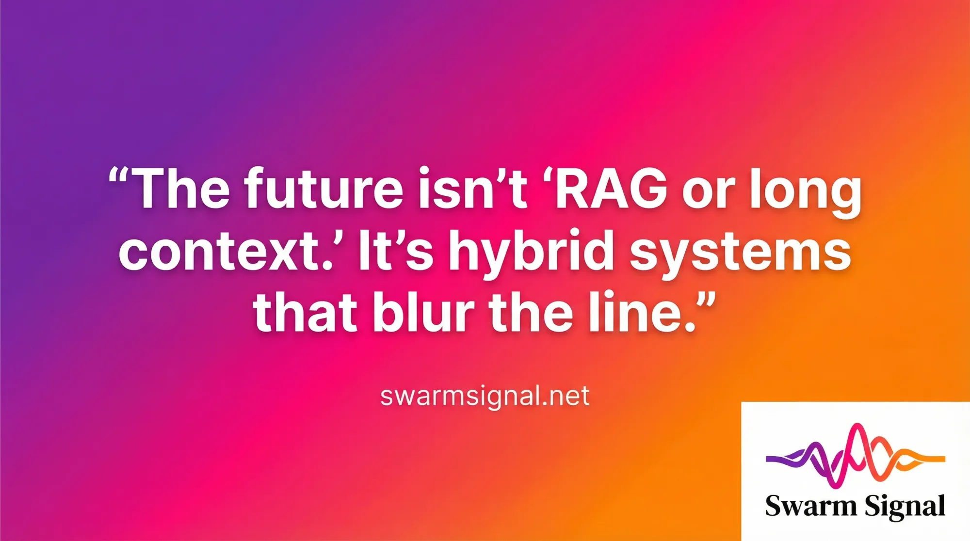 The future isn't 'RAG or long context.' It's hybrid systems that blur the line.
