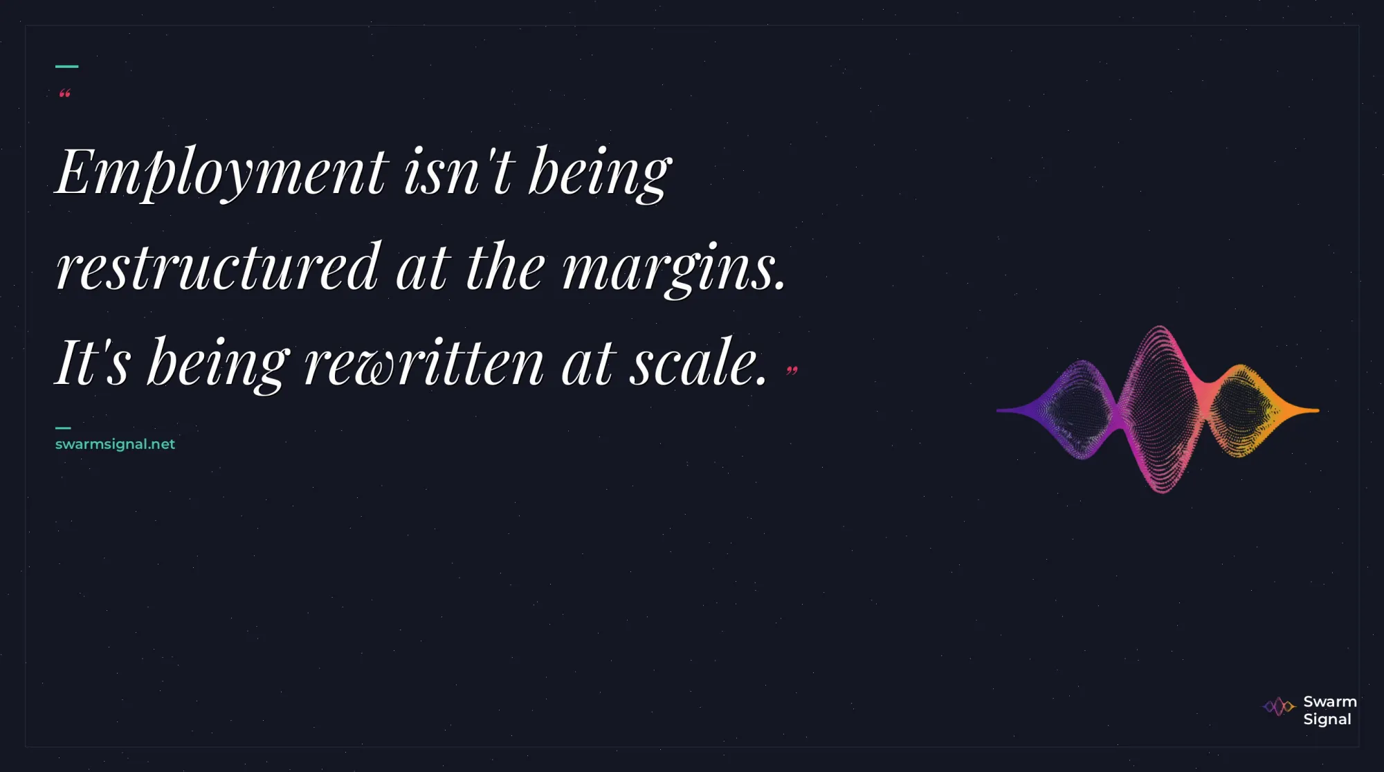Employment isn't being restructured at the margins. It's being rewritten at scale.