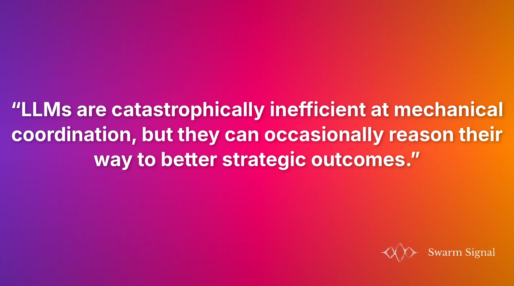 LLMs are catastrophically inefficient at mechanical coordination, but they can occasionally reason their way to better strategic outcomes.