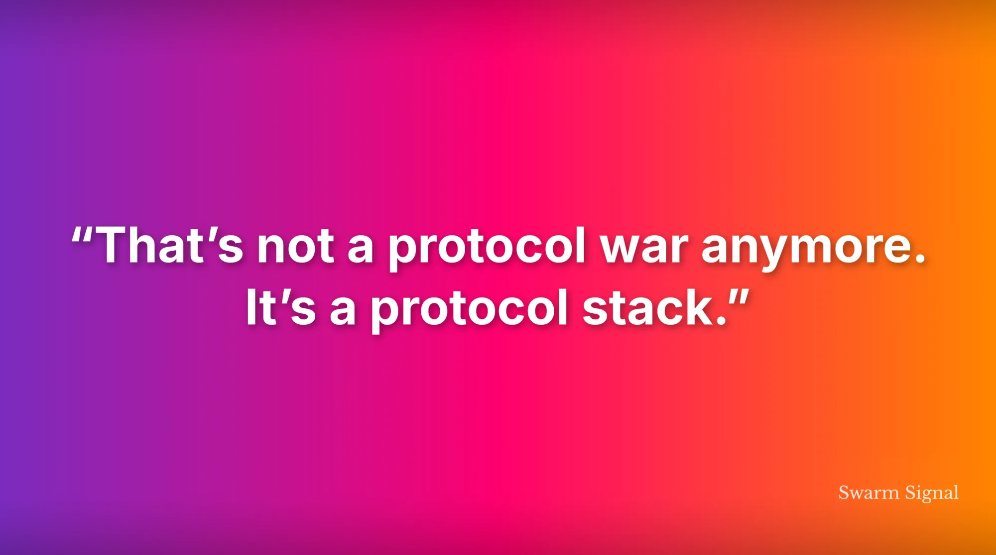 That's not a protocol war anymore. It's a protocol stack.