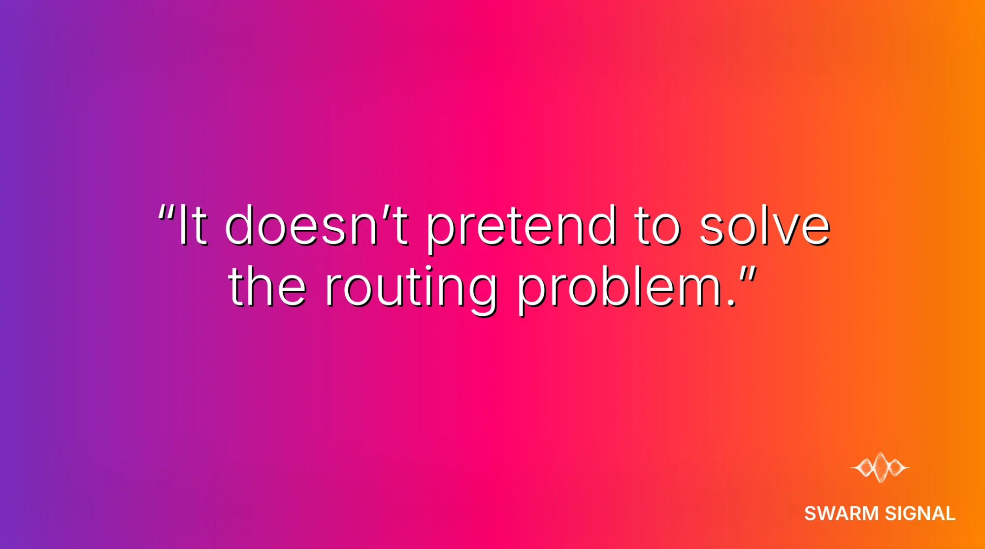 It doesn't pretend to solve the routing problem.