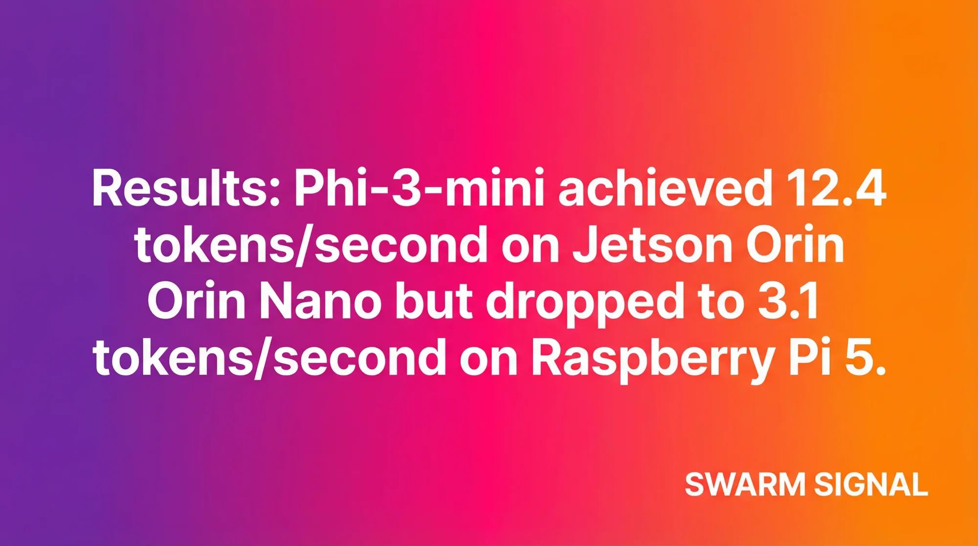 Results: Phi-3-mini achieved 12.4 tokens/second on Jetson Orin Nano but dropped to 3.1 tokens/second on Raspberry Pi 5.