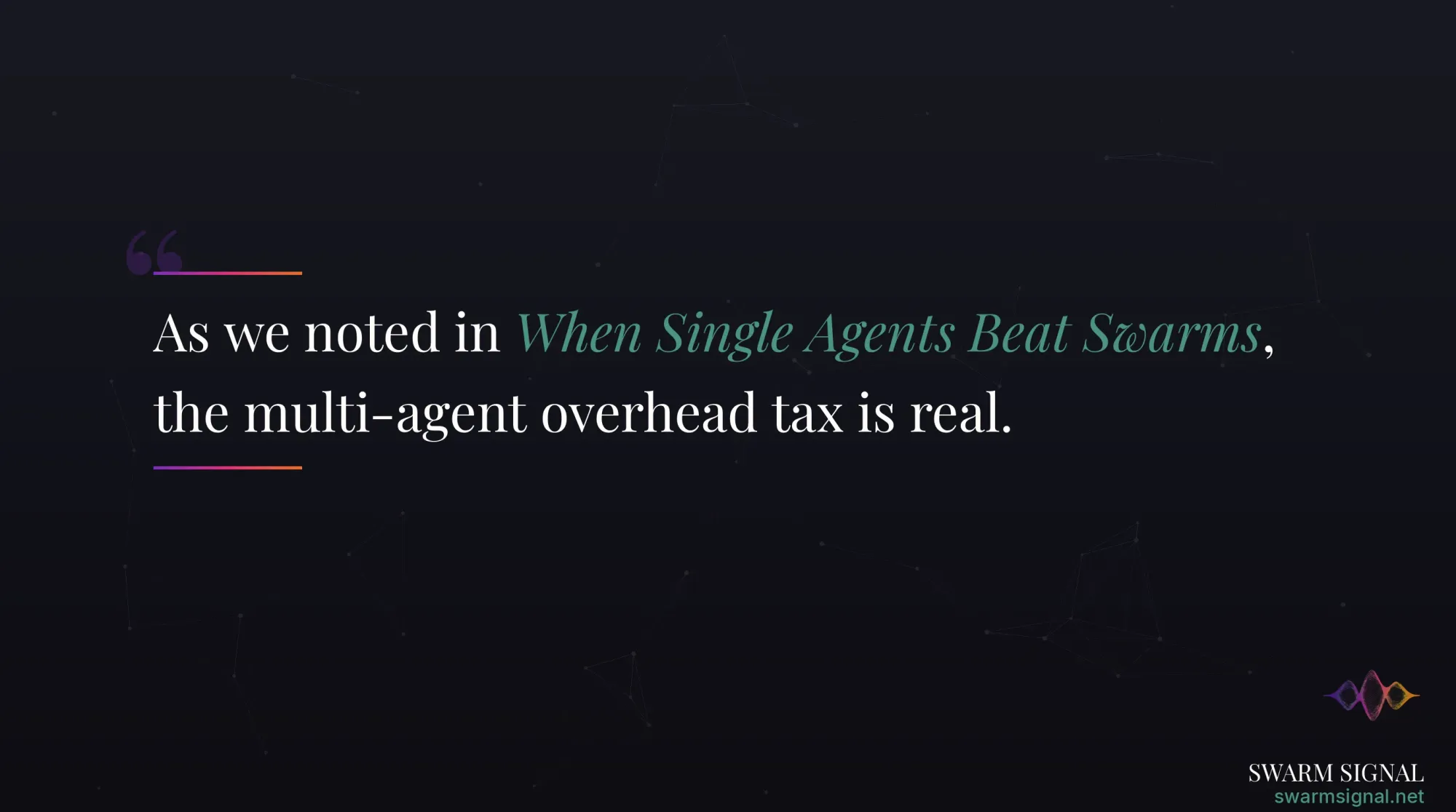As we noted in When Single Agents Beat Swarms, the multi-agent overhead tax is real.