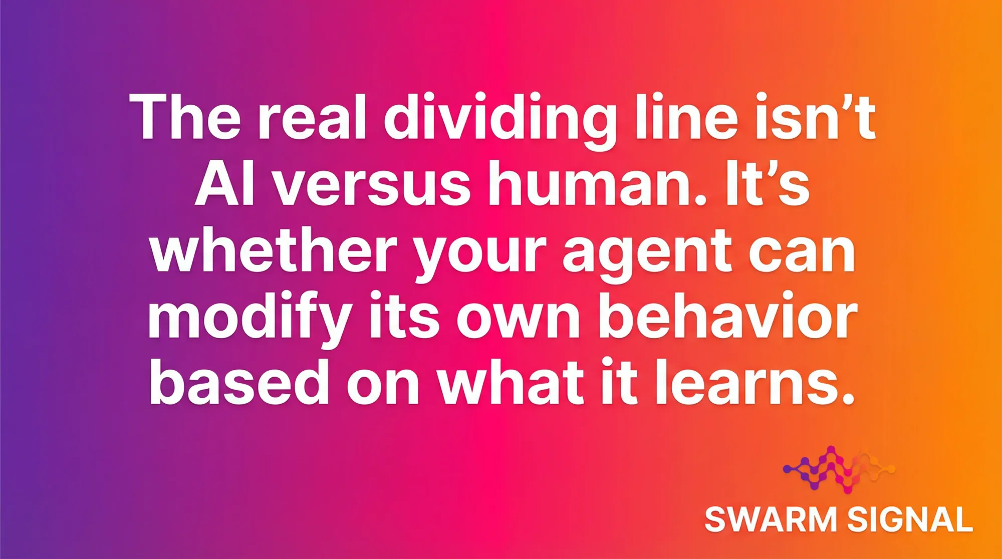 The real dividing line isn't AI versus human. It's whether your agent can modify its own behavior based on what it learns.