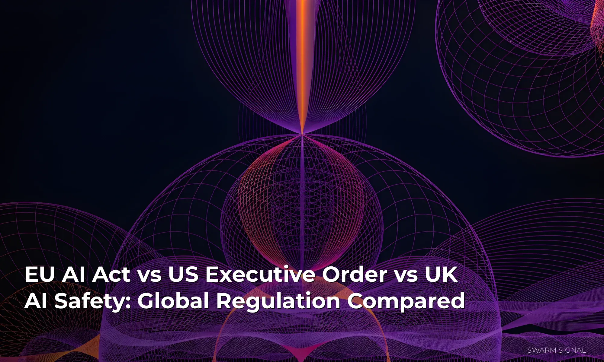 Side-by-side comparison of EU AI Act, US AI executive orders, UK AI Safety framework, and China algorithm regulations
