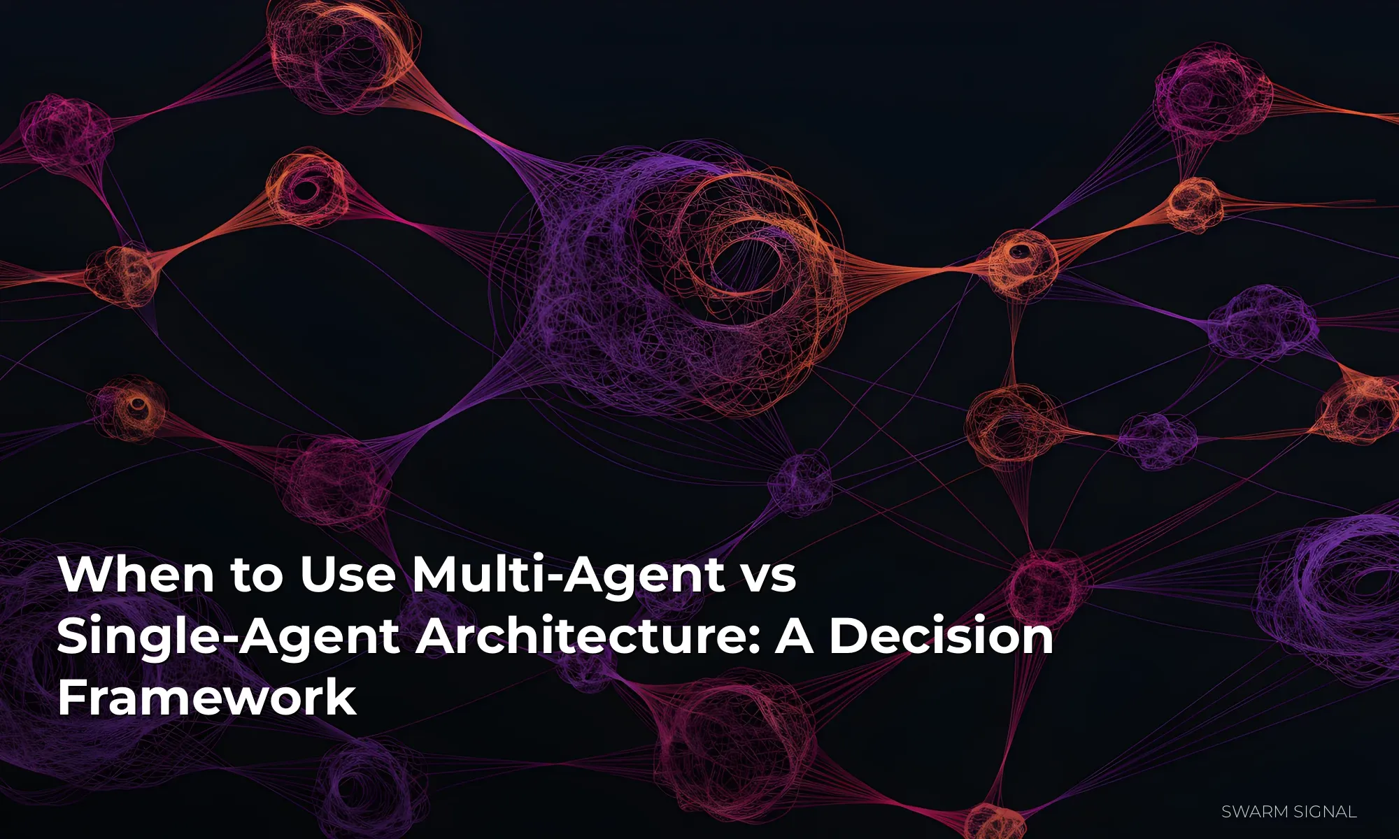 When to Use Multi-Agent vs Single-Agent Architecture: A Decision Framework