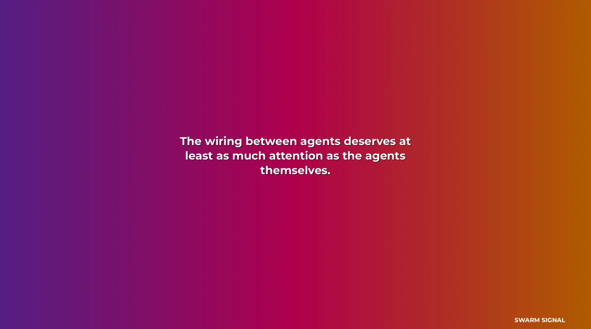 Quote: The wiring between agents deserves at least as muc...