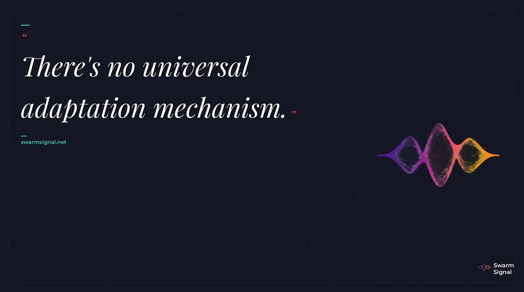 There's no universal adaptation mechanism.