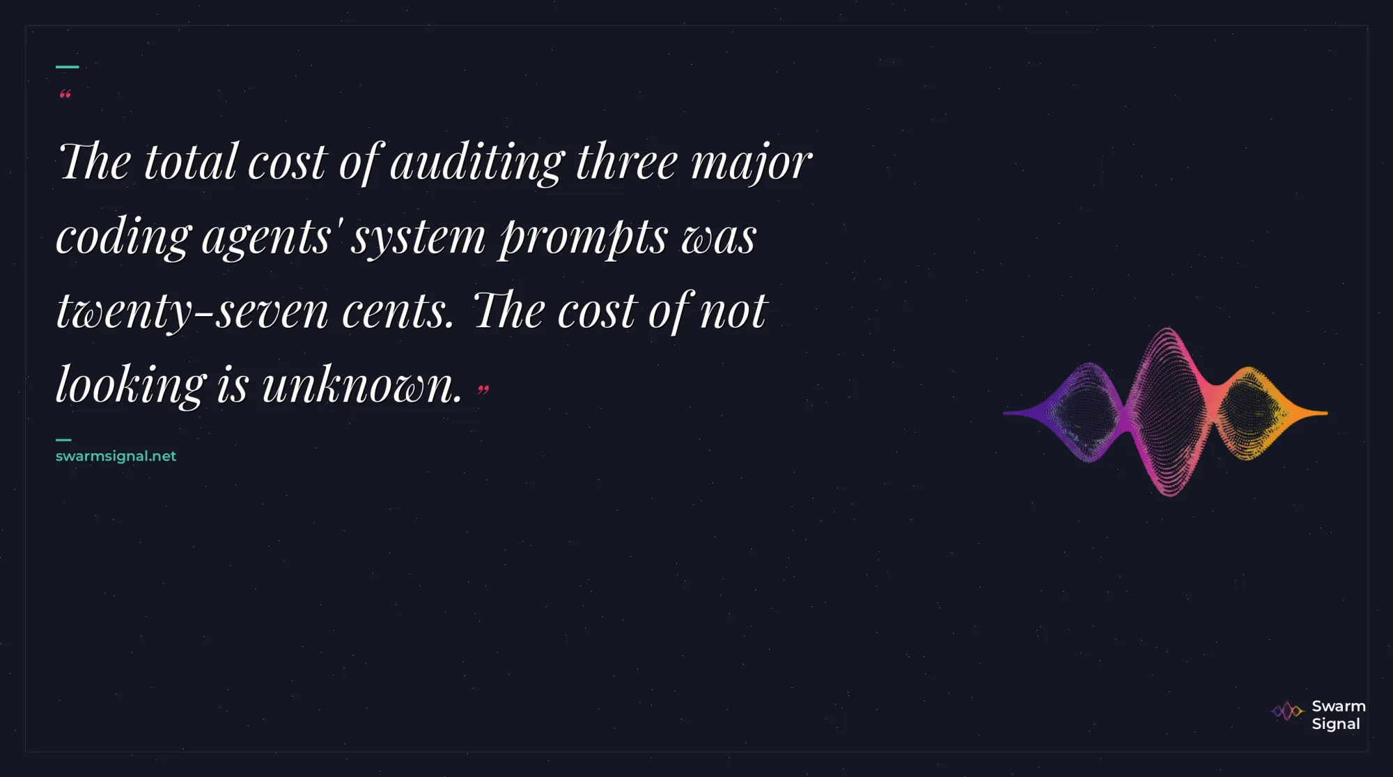 The total cost of auditing three major coding agents' system prompts was twenty-seven cents. The cost of not looking is unknown.