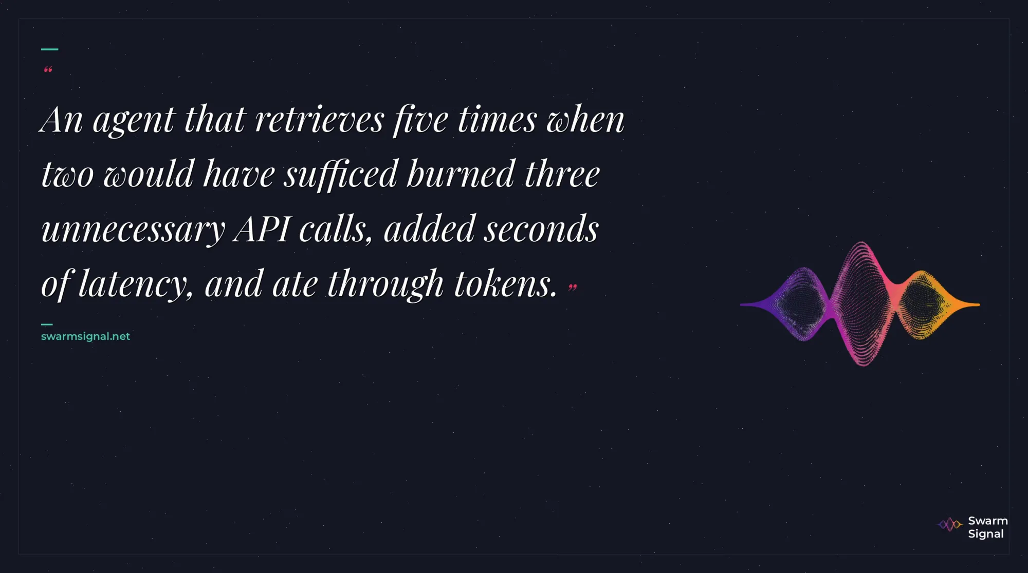 An agent that retrieves five times when two would have sufficed burned three unnecessary API calls, added seconds of latency, and ate through tokens.