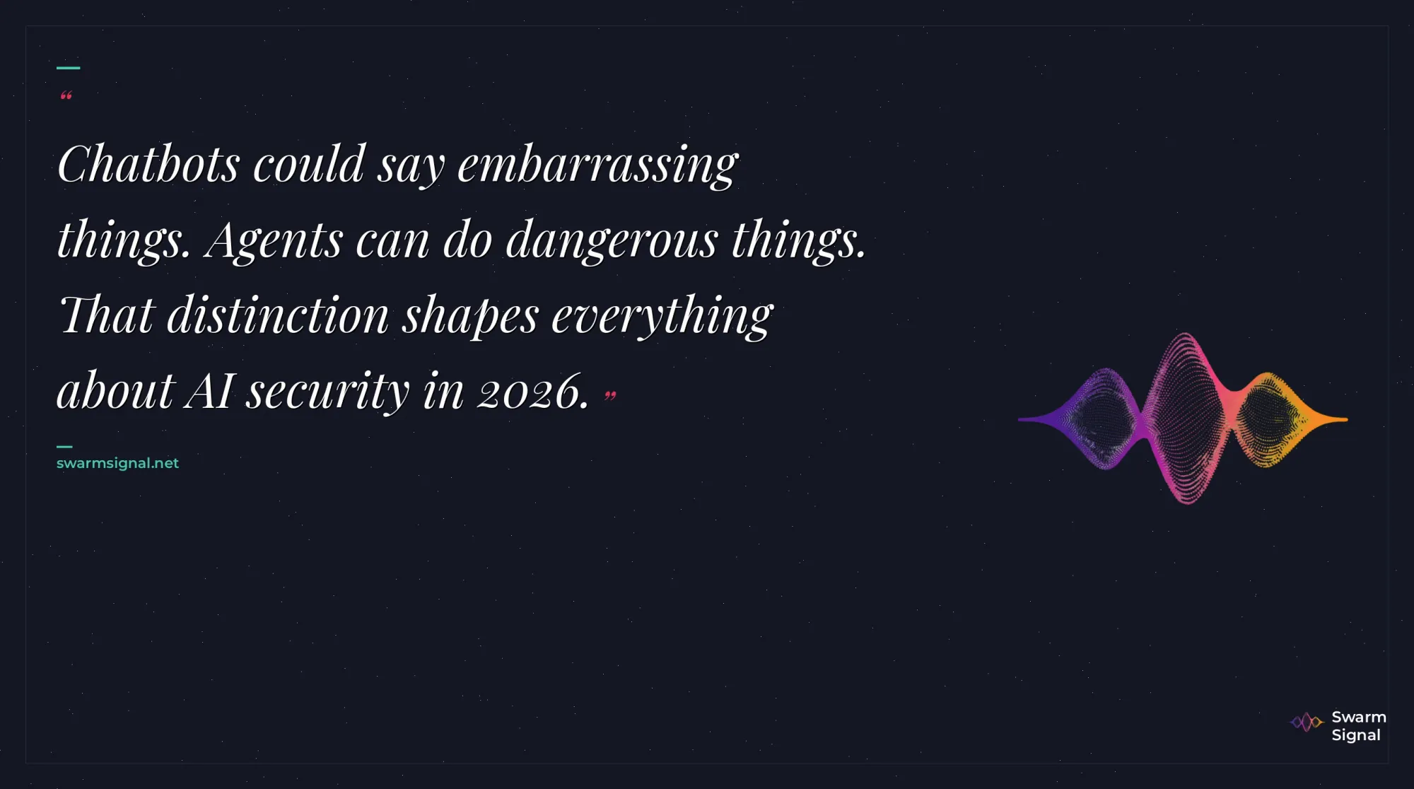 Chatbots could say embarrassing things. Agents can do dangerous things. That distinction shapes everything about AI security in 2026.