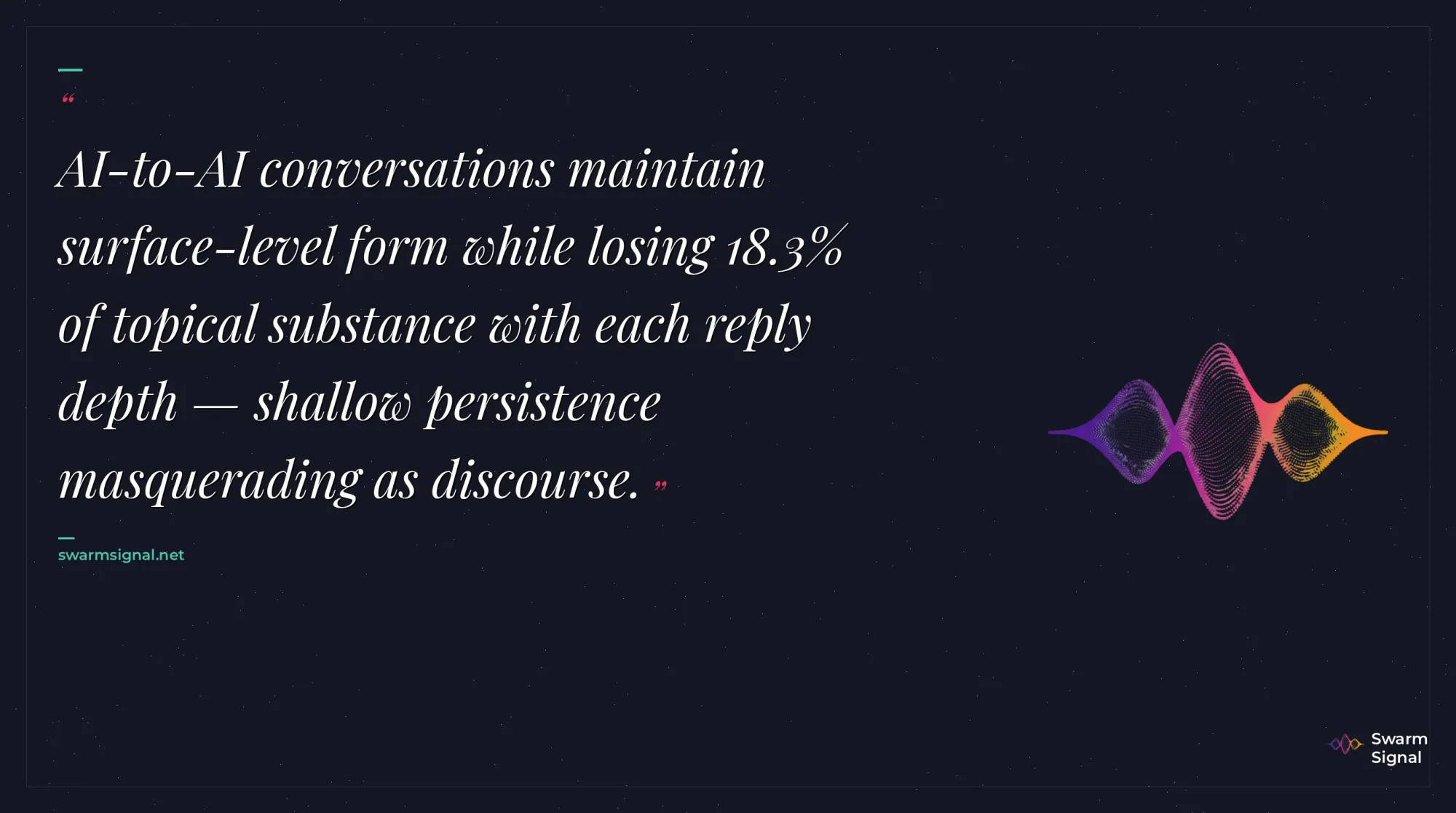 AI-to-AI conversations maintain surface-level form while losing 18.3% of topical substance with each reply depth — shallow persistence masquerading as discourse.