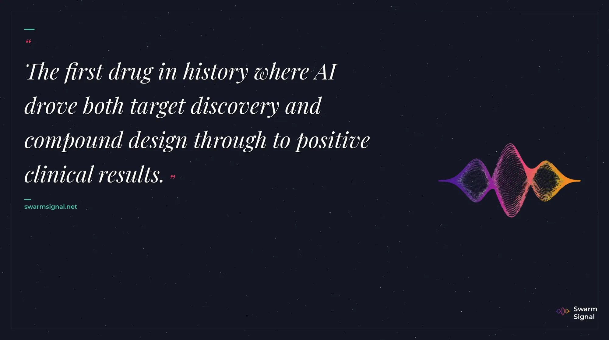 The first drug in history where AI drove both target discovery and compound design through to positive clinical results.