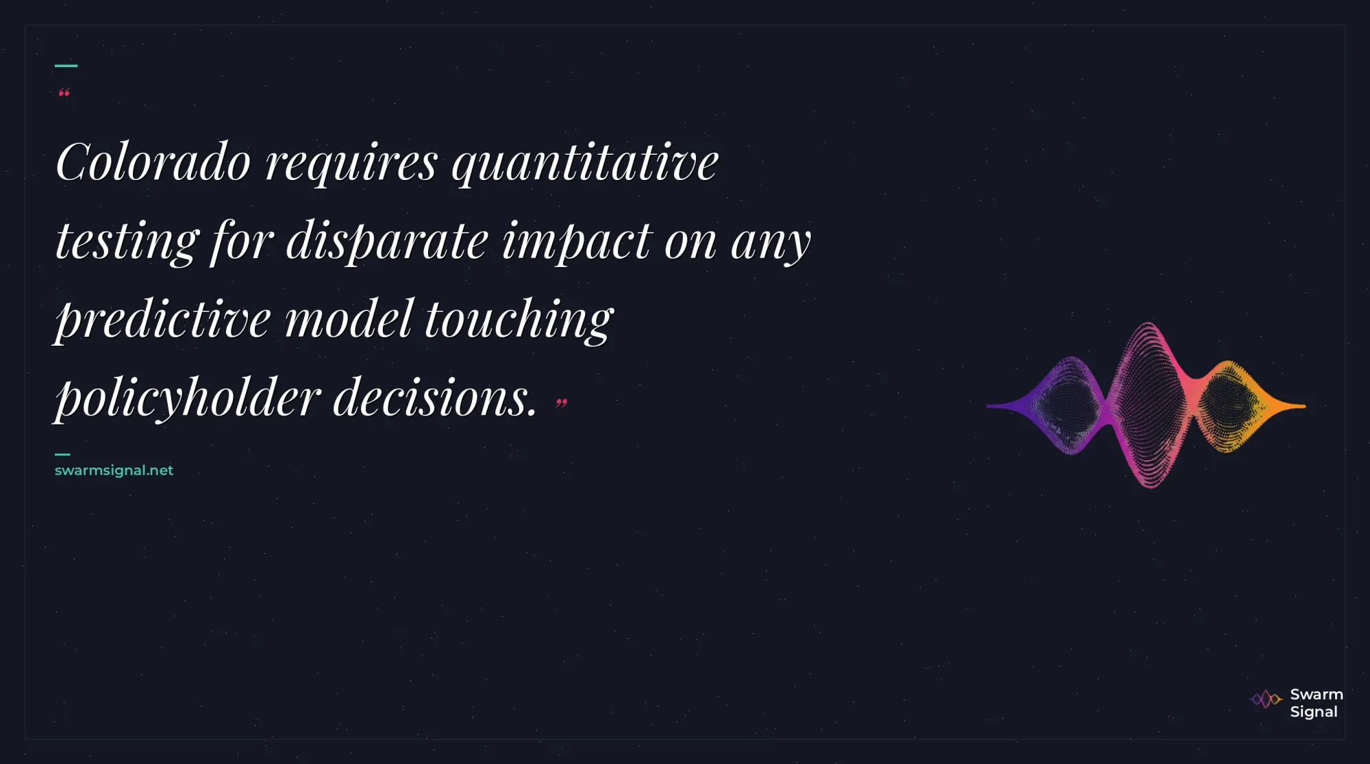 Colorado requires quantitative testing for disparate impact on any predictive model touching policyholder decisions.