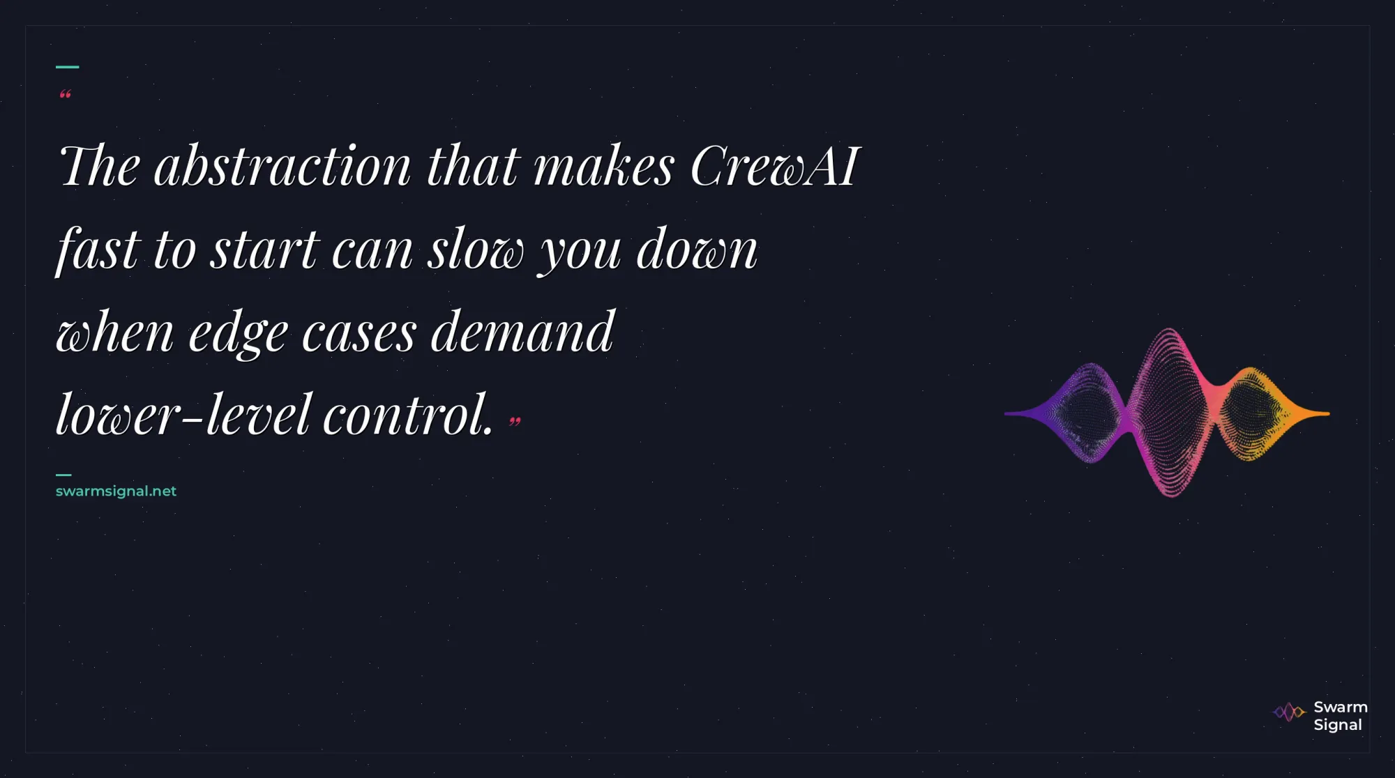 The abstraction that makes CrewAI fast to start can slow you down when edge cases demand lower-level control.
