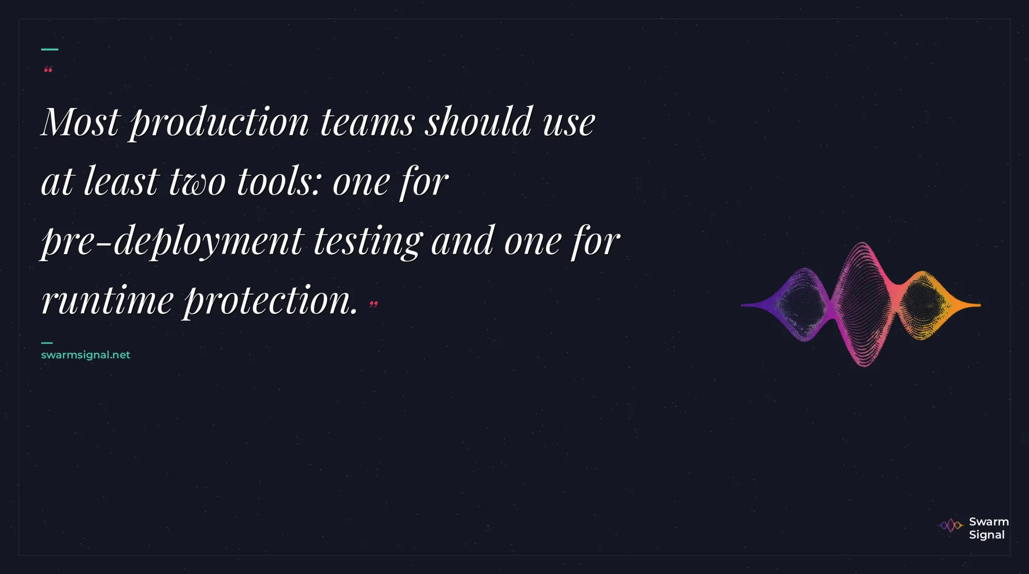 Most production teams should use at least two tools: one for pre-deployment testing and one for runtime protection.