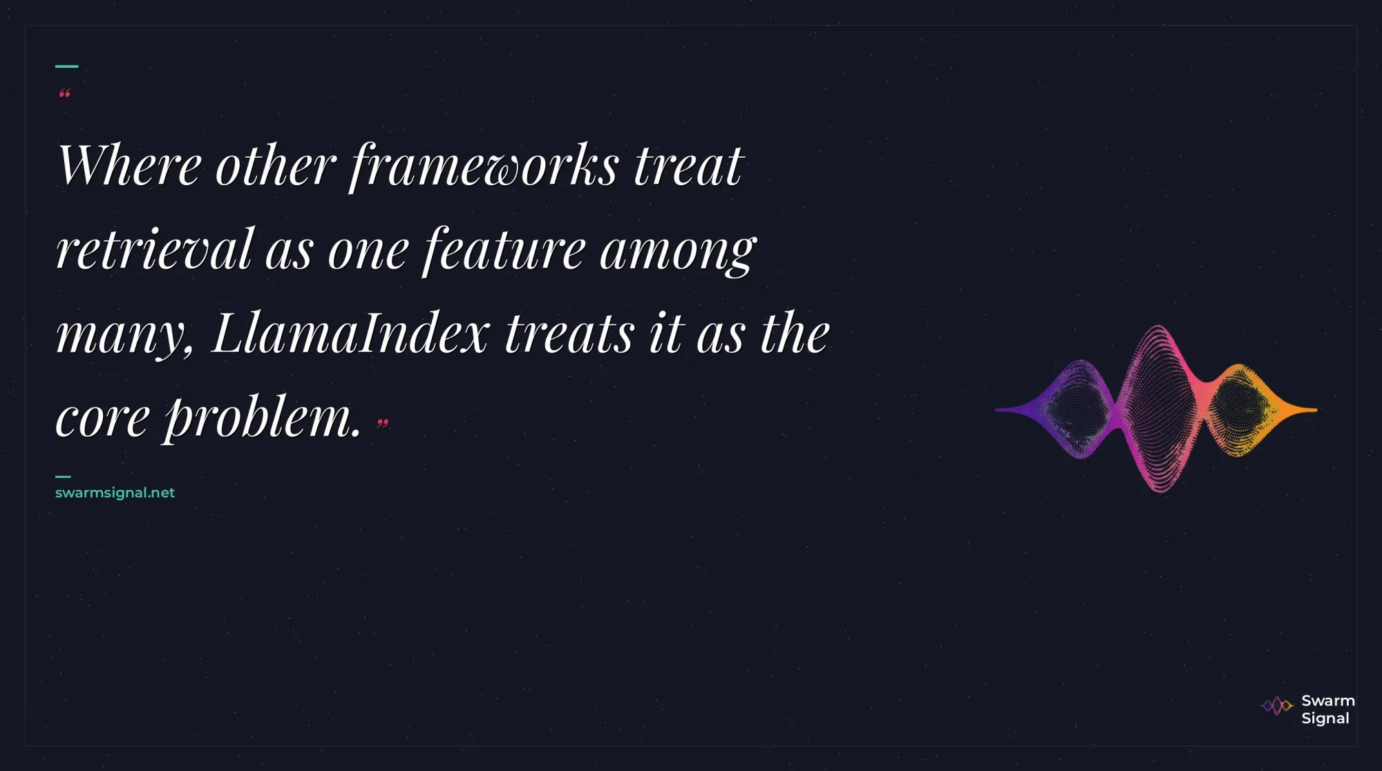Where other frameworks treat retrieval as one feature among many, LlamaIndex treats it as the core problem.