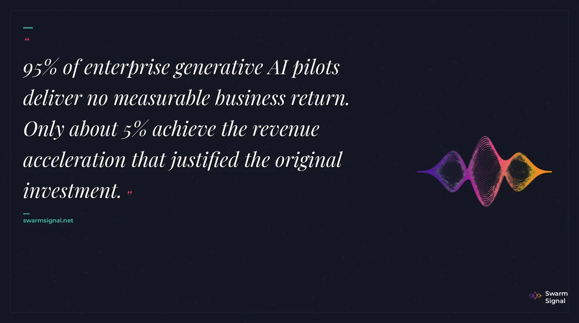95% of enterprise generative AI pilots deliver no measurable business return. Only about 5% achieve the revenue acceleration that justified the original investment.