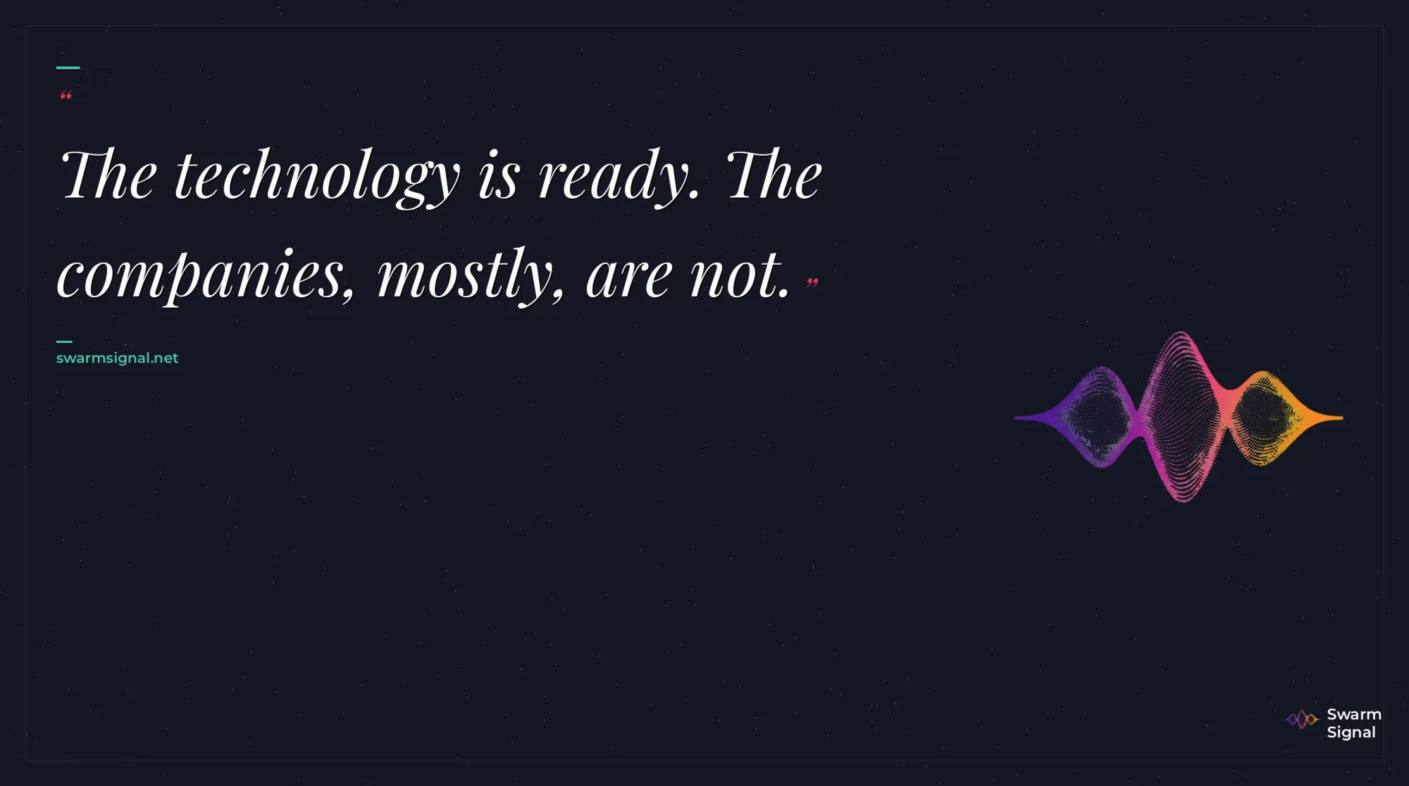 The technology is ready. The companies, mostly, are not.