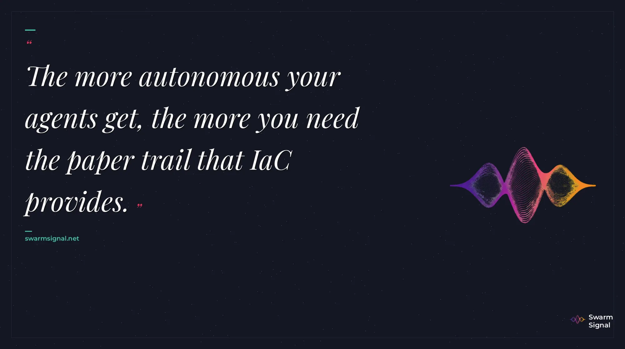 The more autonomous your agents get, the more you need the paper trail that IaC provides.