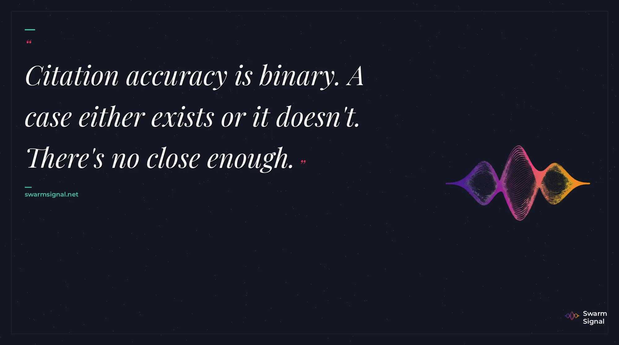 Citation accuracy is binary. A case either exists or it doesn't. There's no close enough.