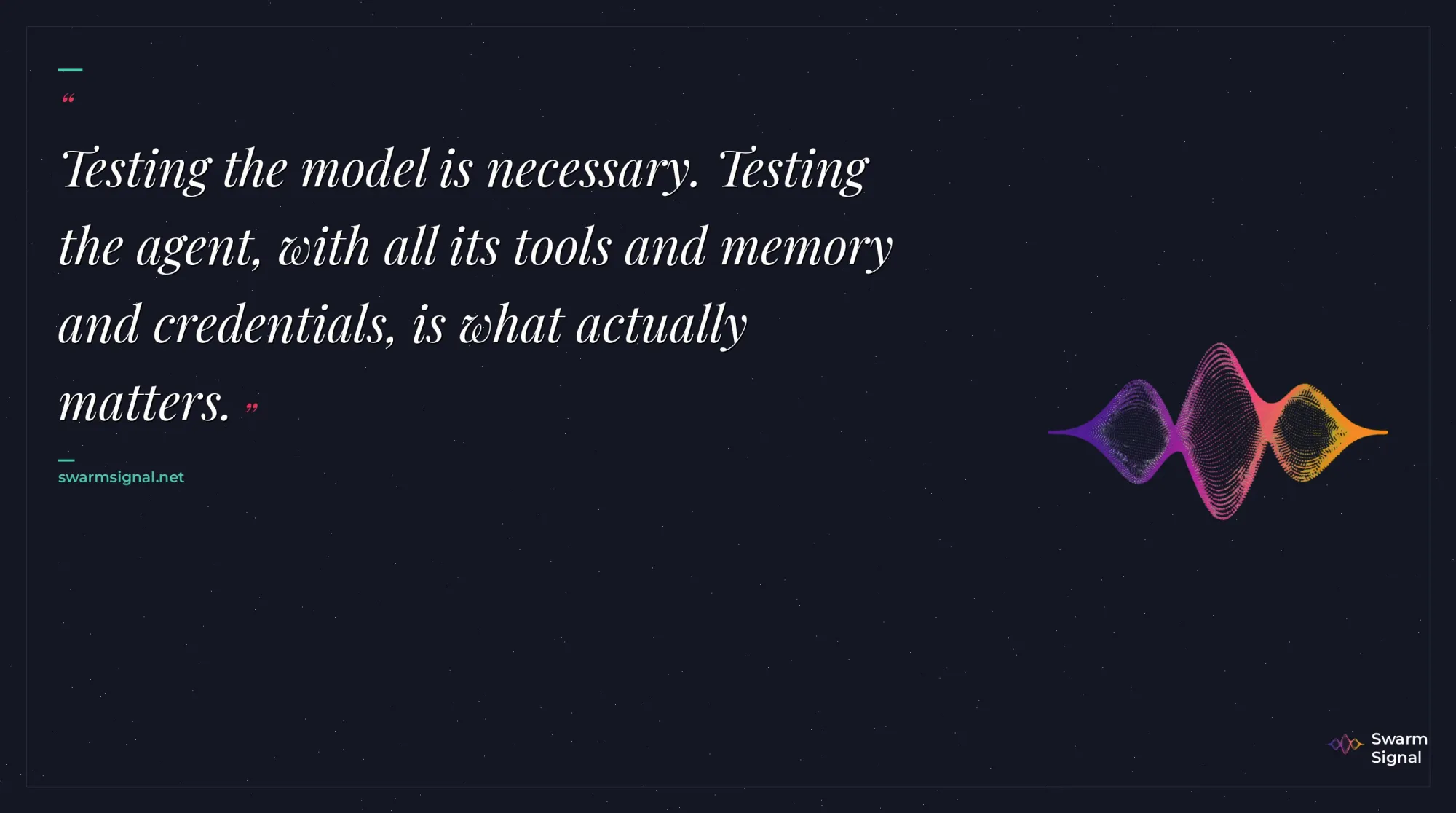 Testing the model is necessary. Testing the agent, with all its tools and memory and credentials, is what actually matters.