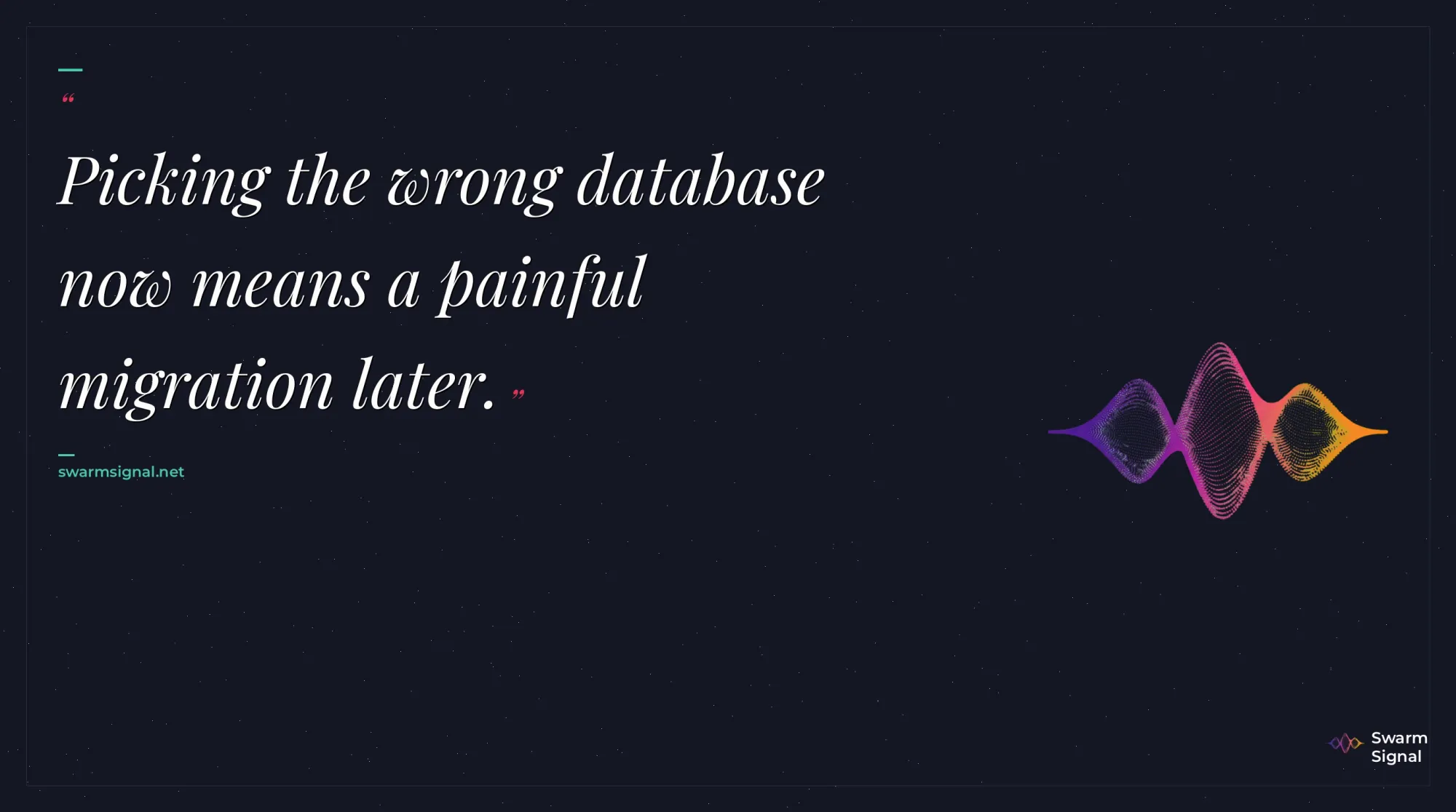 Quote: Picking the wrong database now means a painful mig...