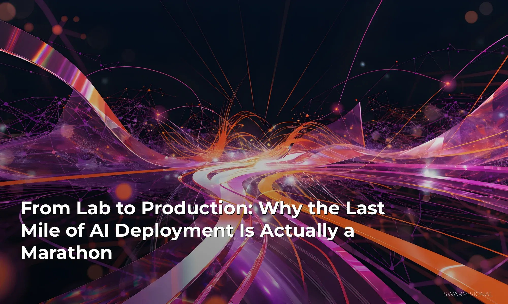 From Lab to Production: Why the Last Mile of AI Deployment Is Actually a Marathon