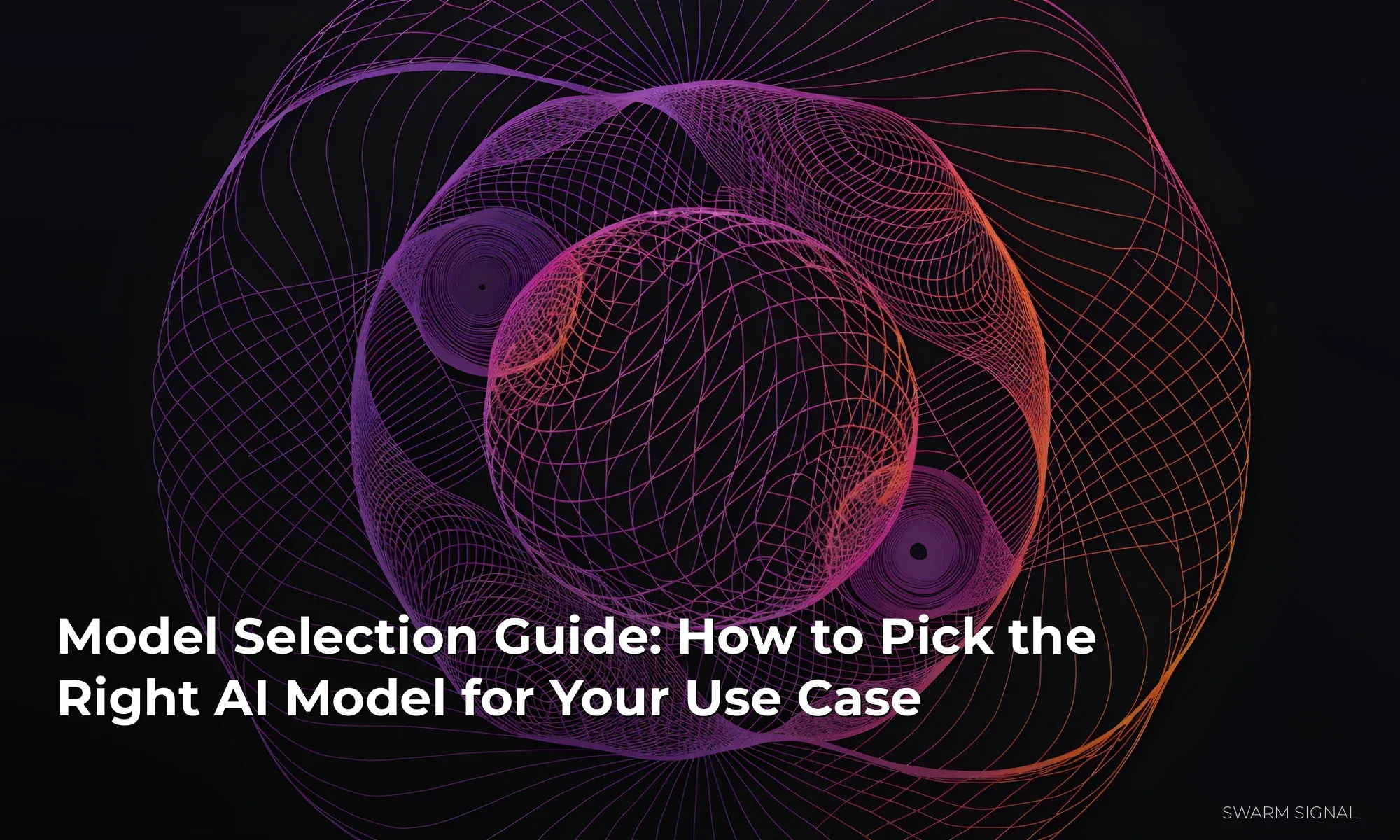 Model Selection Guide: How to Pick the Right AI Model for Your Use Case
