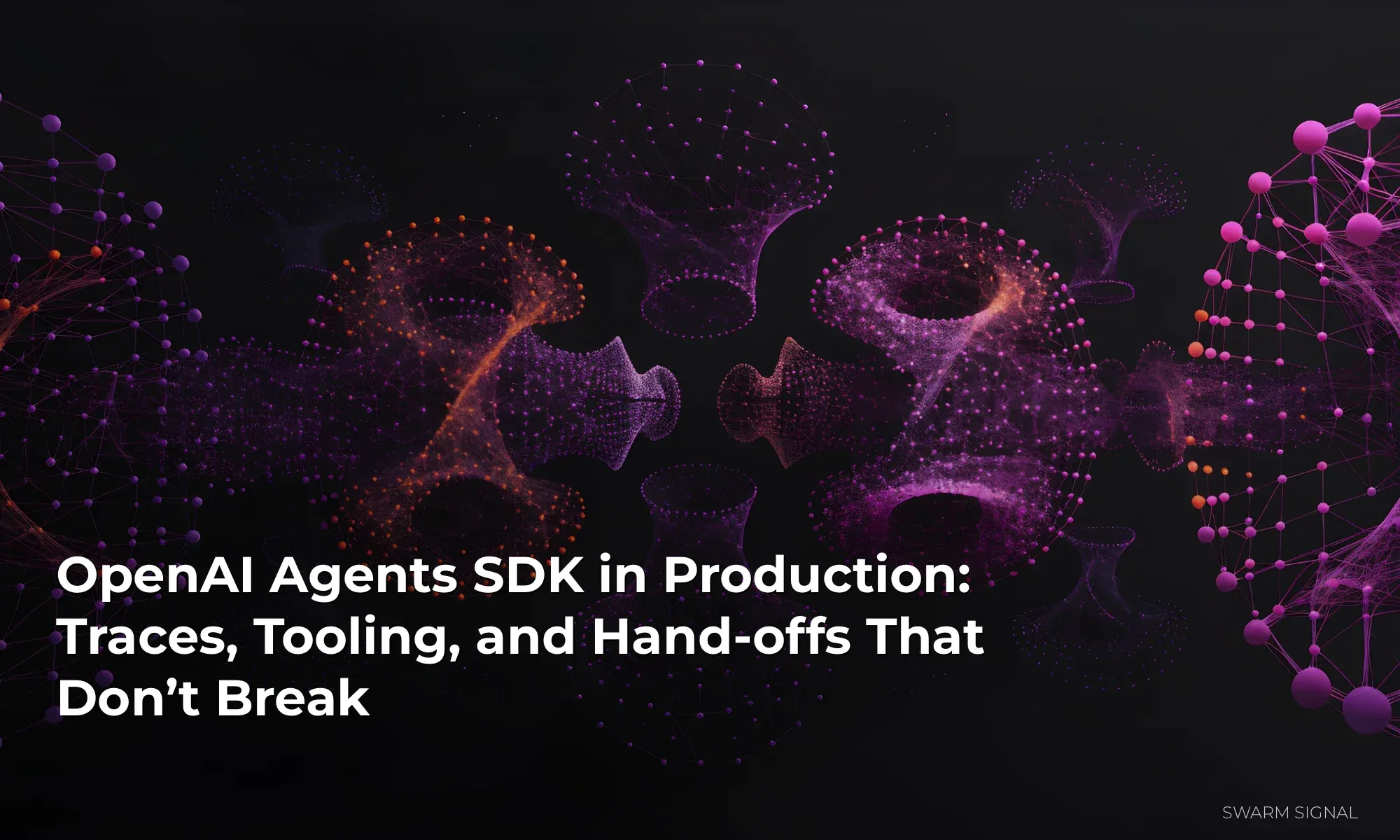 OpenAI Agents SDK in Production: Traces, Tooling, and Hand-offs That Don’t Break