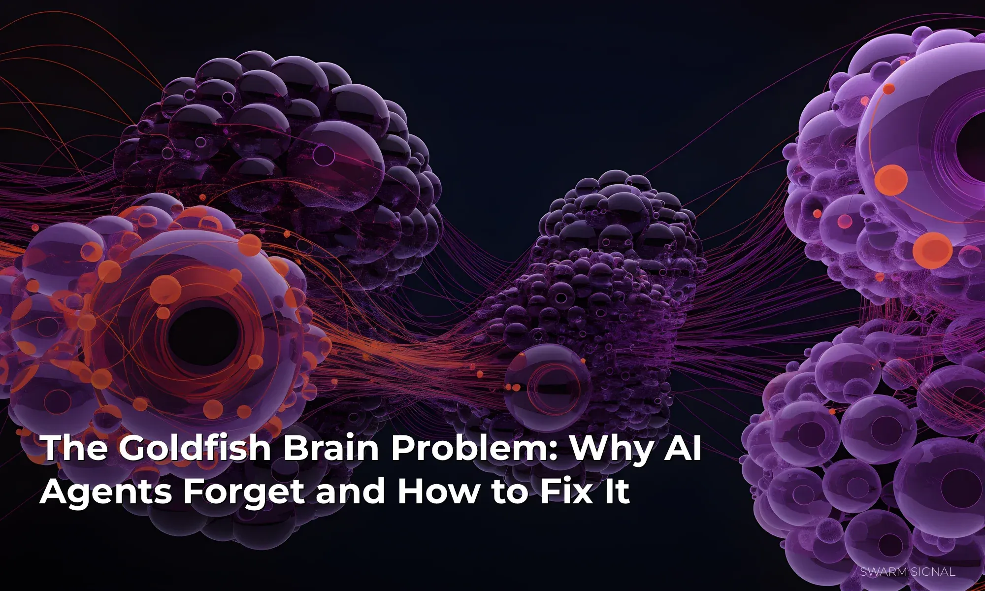 The Goldfish Brain Problem: Why AI Agents Forget and How to Fix It