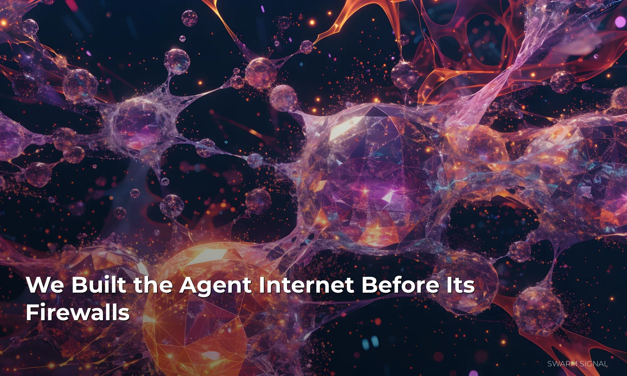 We Built the Agent Internet Before Its Firewalls