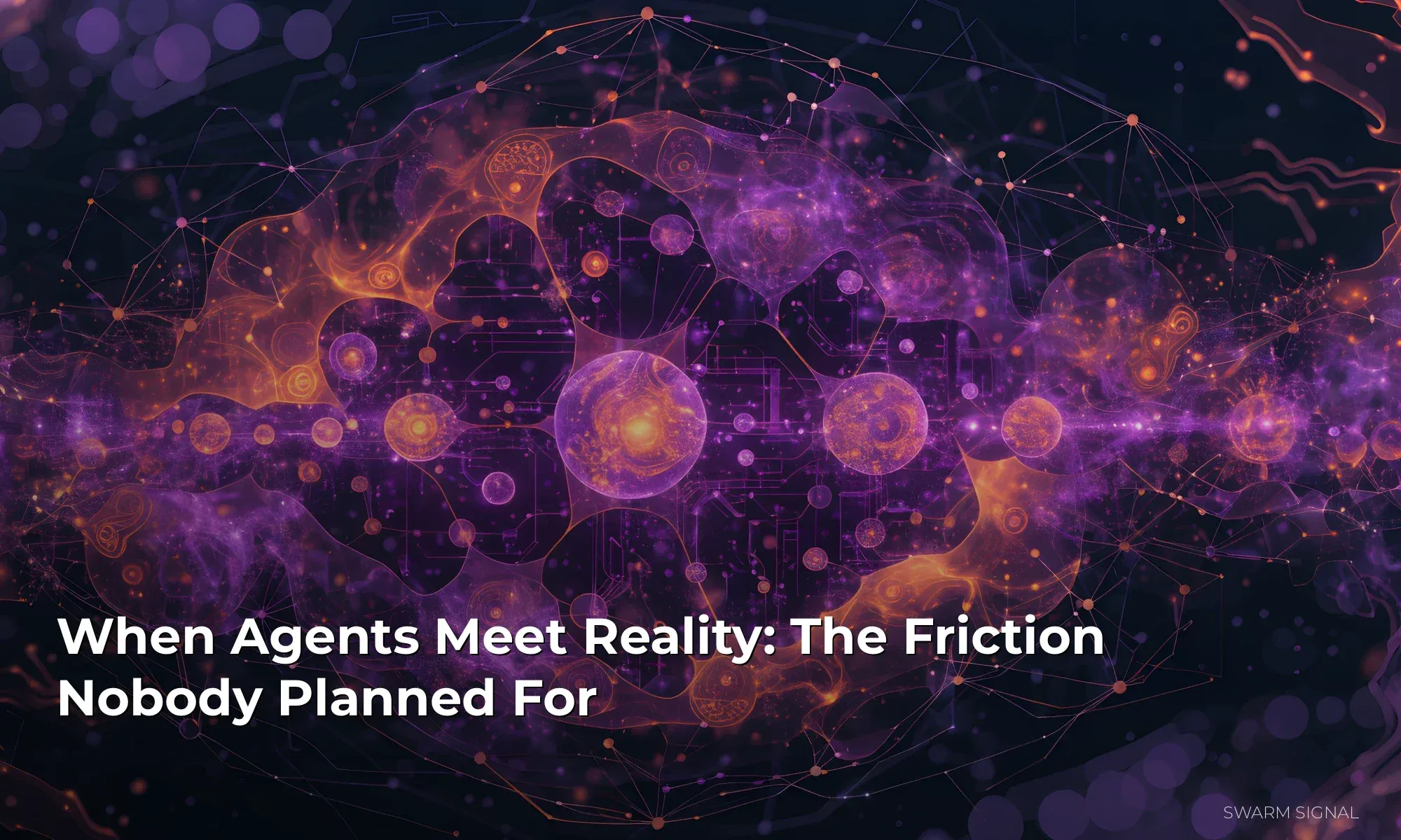 When Agents Meet Reality: The Friction Nobody Planned For