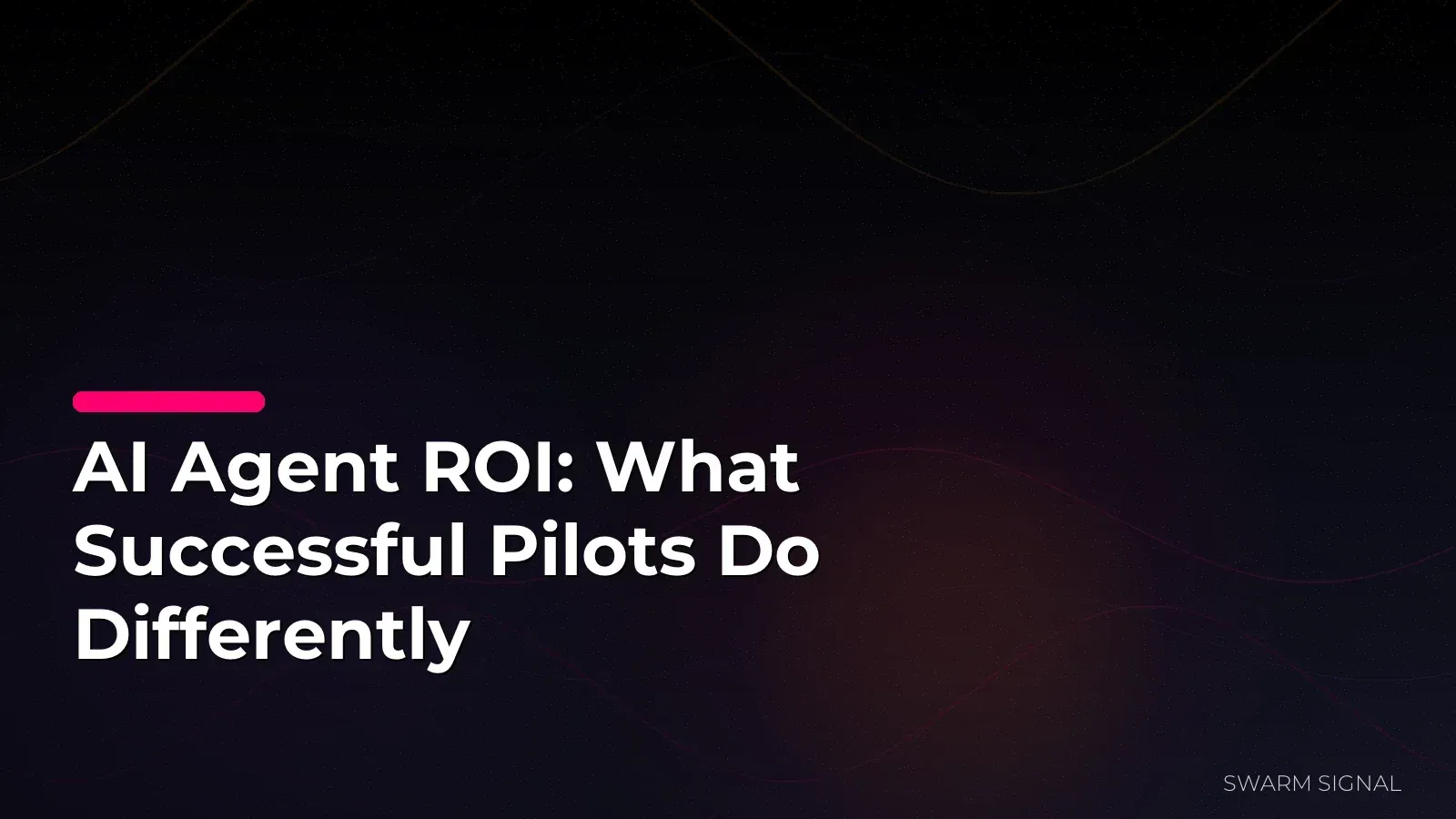 AI Agent ROI: What Successful Pilots Do Differently