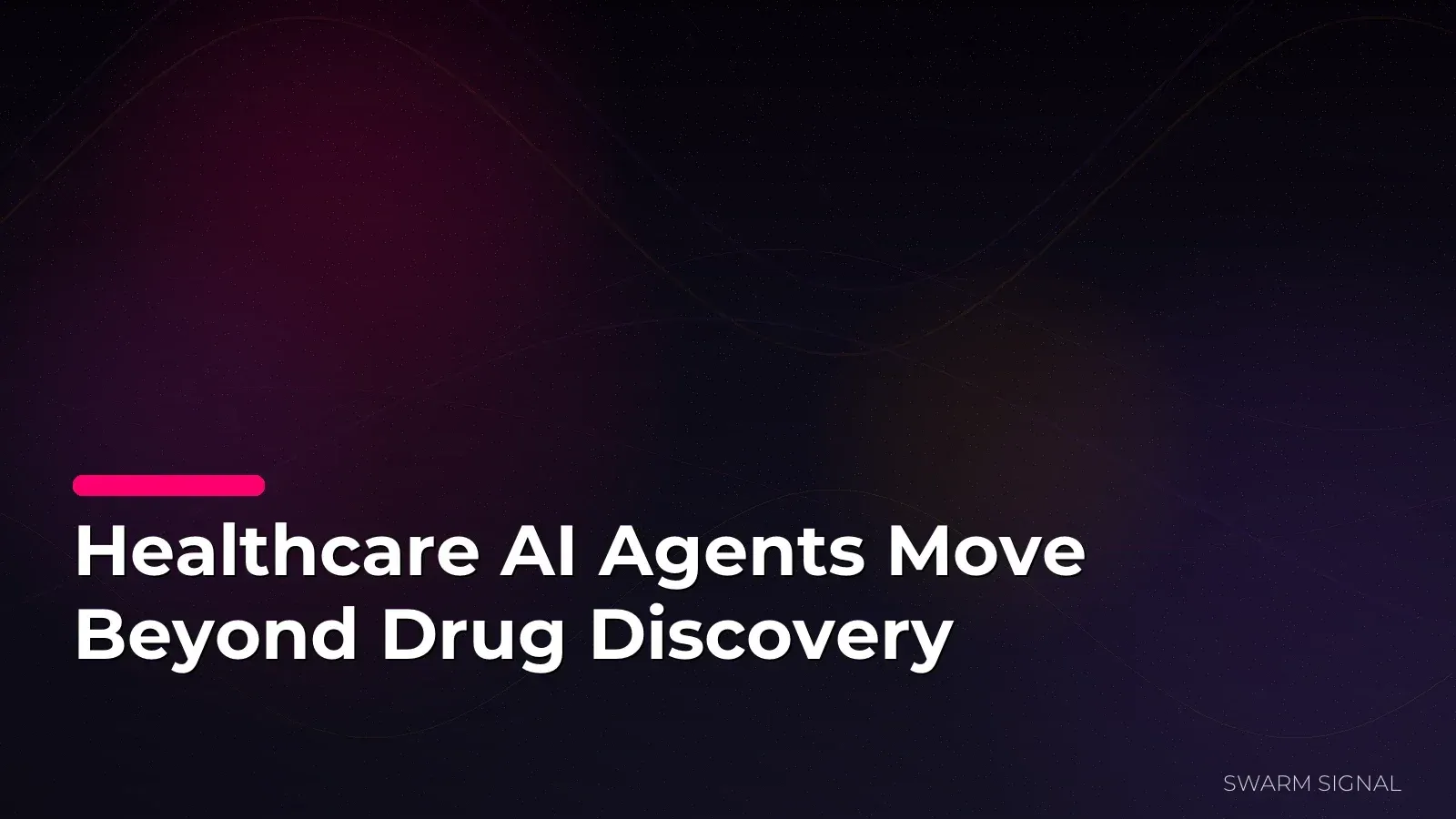 Healthcare AI Agents Move Beyond Drug Discovery