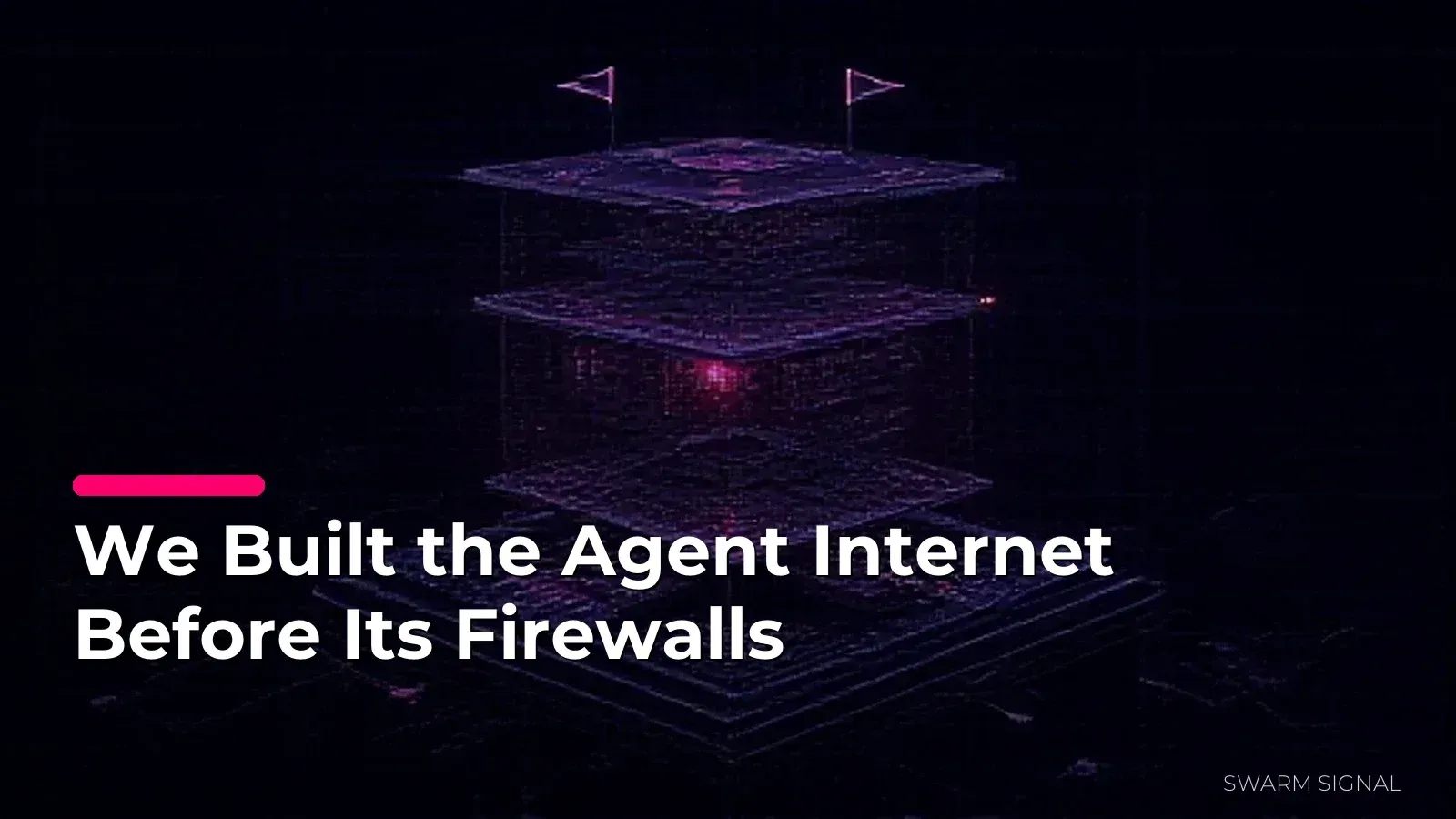 We Built the Agent Internet Before Its Firewalls